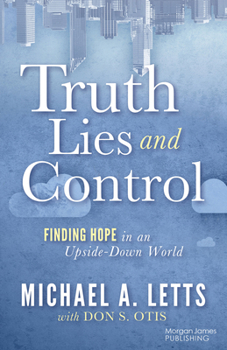 Paperback Truth, Lies and Control: Finding Hope in an Upside-Down World Book