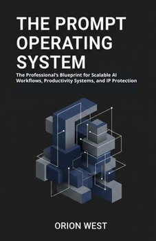 Paperback The Prompt Operating System: The Professional's Blueprint for Scalable AI Workflows, Productivity Systems, and IP Protection" Book