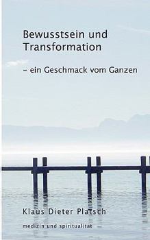 Paperback Bewusstsein und Transformation - ein Geschmack vom Ganzen: ein Geschmack vom Ganzen [German] Book
