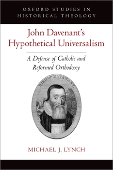 Hardcover John Davenant's Hypothetical Universalism: A Defense of Catholic and Reformed Orthodoxy Book