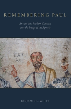 Paperback Remembering Paul: Ancient and Modern Contests over the Image of the Apostle Book