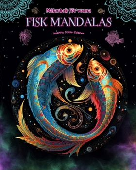 Fisk Mandalas Målarbok för vuxna Anti-stress-mönster som uppmuntrar till kreativitet: Mystiska bilder av fiskar för att lindra stress och balansera sinnet (Swedish Edition)