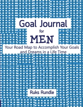 Goal Journal For men Your Road Map to Accomplish Your Goals and Dreams in a Life Time: 8.5"x11", Daily Journal, 6 Months