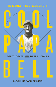 Paperback The Bona Fide Legend of Cool Papa Bell: Speed, Grace, and the Negro Leagues Book