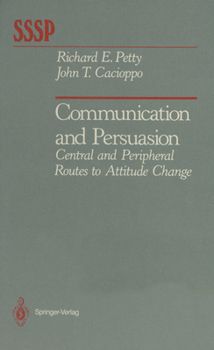 Communication and Persuasion: Central and Peripheral Routes to Attitude Change (Springer Series in Social Psychology)