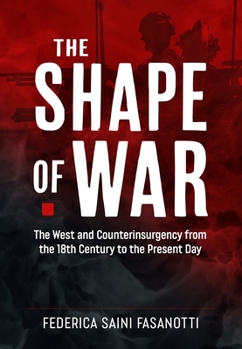 Hardcover The Shape of War: The West and Counterinsurgency from the 18th Century to the Present Day Book