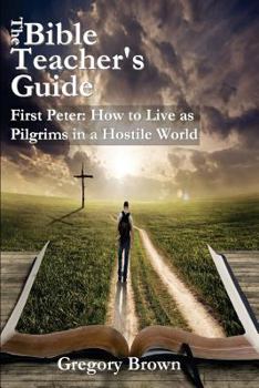 Paperback The Bible Teacher's Guide: First Peter: How to Live as Pilgrims in a Hostile World Book