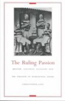 Paperback The Ruling Passion: British Colonial Allegory and the Paradox of Homosexual Desire Book