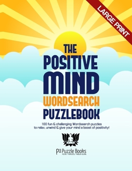 Paperback The Positive Mind Wordsearch Puzzlebook: 100 Fun & Challenging Wordsearch Puzzles to Relax, Unwind & Give Your Mind a Boost of Positivity Book