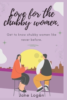 Paperback Love for the chubby women.: Get to know chubby women like never before. Book