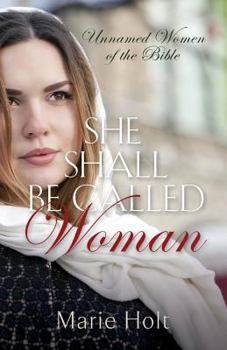 Paperback She Shall Be Called Woman: Unnamed Women of the Bible Book