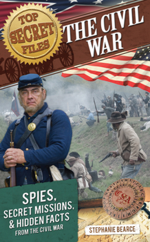 Top Secret Files: The Civil War: Spies, Secret Missions, and Hidden Facts from the Civil War - Book  of the Top Secret Files
