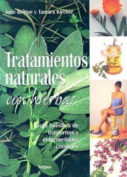 Hardcover Tratamientos Naturales Con Hierbas: GUI Holistica de Trastornos y Enfermedades Comunes [Spanish] Book