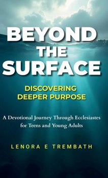Hardcover Beyond the Surface: Discovering Deeper Purpose, Devotional Journey Through Ecclesiastes for Teens and Young Adults Book