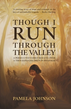 Paperback Though I Run Through the Valley: A Persecuted Family Rescues Over a Thousand Children in Myanmar Book