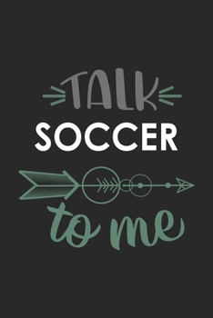 Talk SOCCER To Me Cute  SOCCER Lovers SOCCER OBSESSION Notebook A beautiful: Lined Notebook / Journal Gift, , 120 Pages, 6 x 9 inches , Personal ... Journal, Customized Journal, The Diary of