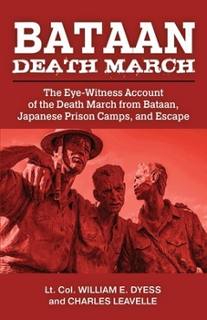 Paperback Bataan Death March: The Eye-Witness Account of the Death March from Bataan and the Narrative of Experiences in Japanese Prison Camps and o Book