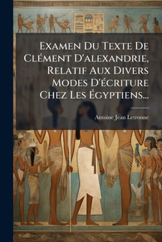 Paperback Examen Du Texte De Clément D'alexandrie, Relatif Aux Divers Modes D'écriture Chez Les Égyptiens... [French] Book