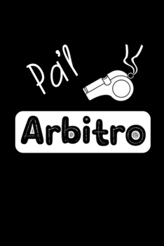 Pa'l Arbitro: Libreta de Apuntes Para Árbitros y Abanderados. Regalos Originales Para Hombres.