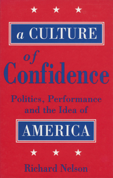 Paperback A Culture of Confidence: Politics, Performance, and the Idea of America Book
