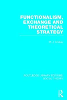Hardcover Functionalism, Exchange and Theoretical Strategy (RLE Social Theory) Book
