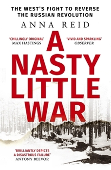 Paperback A Nasty Little War: The West's Fight to Reverse the Russian Revolution Book