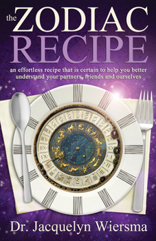 Paperback Zodiac Recipe: An Effortless Recipe That Is Certain to Help You Better Understand Your Partners, Friends and Ourselves Book