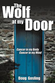 Paperback The Wolf at My Door: Cancer in My Body - Cancer in My Mind Book
