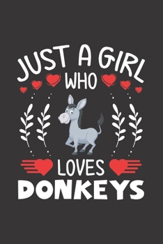 Paperback Just A Girl Who Loves Donkeys: Donkey Lovers Girl Funny Gifts Journal Lined Notebook 6x9 120 Pages Book