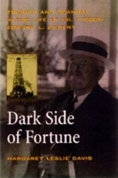 Hardcover The Dark Side of Fortune: Triumph and Scandal in the Life of Oil Tycoon Edward L. Doheny Book