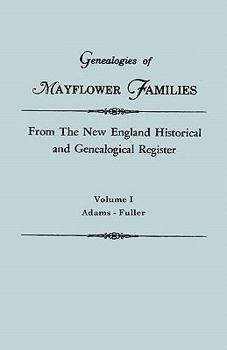 Genealogies of Mayflower Families from the New England Historical and Genealogical Register. in Three Volumes. Volume I: Adams - Fuller