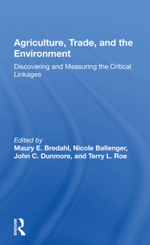 Paperback Agriculture, Trade, and the Environment: Discovering and Measuring the Critical Linkages Book