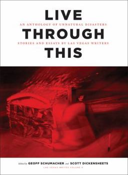 Paperback Live Through This: An Anthonlogy of Unnatural Disasters: Stories and Essays by Las Vegas Writers Book