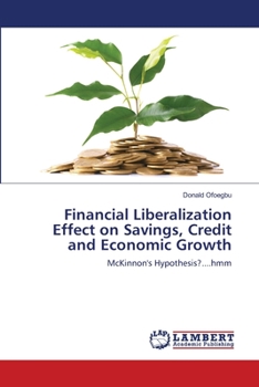 Paperback Financial Liberalization Effect on Savings, Credit and Economic Growth Book