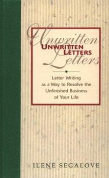 Hardcover Unwritten Letters: Letter Writing as a Way to Resolve the Unfinished Business of Your Life Book