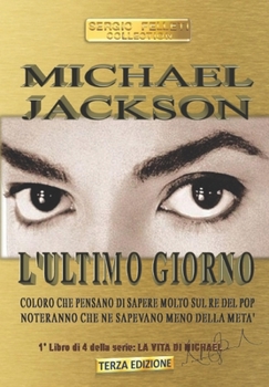 Paperback Michael Jackson l'Ultimo Giorno: Coloro Che Pensano Di Sapere Molto Sul Re del Pop Noteranno Che Ne Sapevano Meno Della Meta' [Italian] Book