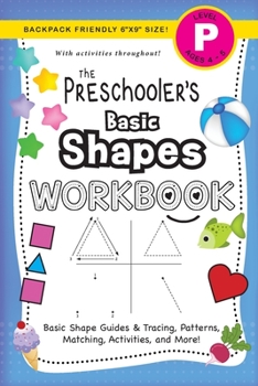 Paperback The Preschooler's Basic Shapes Workbook: (Ages 4-5) Basic Shape Guides and Tracing, Patterns, Matching, Activities, and More! (Backpack Friendly 6"x9" [Large Print] Book