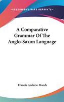 Hardcover A Comparative Grammar Of The Anglo-Saxon Language Book