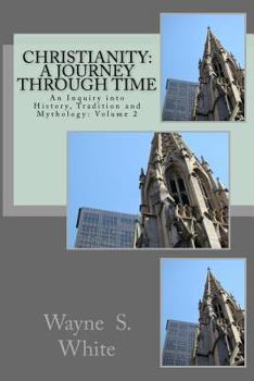 Paperback Christianity: A Journey Through Time: An Inquiry into History, Tradition and Mythology Book