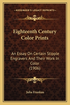 Paperback Eighteenth Century Color Prints: An Essay On Certain Stipple Engravers And Their Work In Color (1906) Book