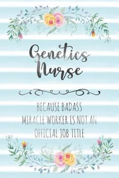 Paperback Genetics Nurse: Because Badass Miracle Worker Is Not An Official Job Title Book