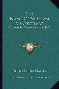 Paperback The Name Of William Shakespeare: A Study In Orthography (1906) Book