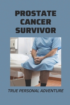 Prostate Cancer Survivor: True Personal Adventure: Prostate Cancer Symptoms