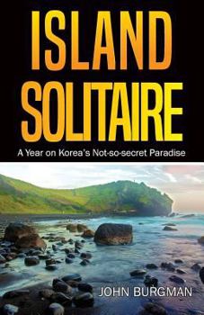 Paperback Island Solitaire: A Year on Korea's Not-so-secret Paradise Book