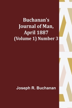 Paperback Buchanan's Journal of Man, April 1887 (Volume 1) Number 3 Book