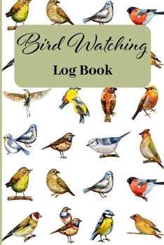 Paperback Bird Watching Log Book: Track & Record your Bird Sightings I Birders Journal I Table of Contents I Space for Sketches and Photos Book