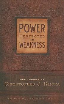 Hardcover Power Perfected in Weakness: The Journal of Christopher J. Klicka Book