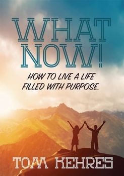 Paperback What Now: How to Live a Life Filled with Purpose Book
