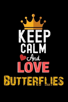 Paperback Keep Calm And Love Butterflies Notebook - Butterflies Funny Gift: Lined Notebook / Journal Gift, 120 Pages, 6x9, Soft Cover, Matte Finish Book