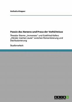 Poesie des Herzens und Prosa der Verhältnisse: Theodor Storms „Immensee" und Gottfried Kellers „Kleider machen Leute" zwischen Romantisierung und Desillusionierung
